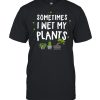 Sometimes I Wet My Plants  Classic Men's T-shirt