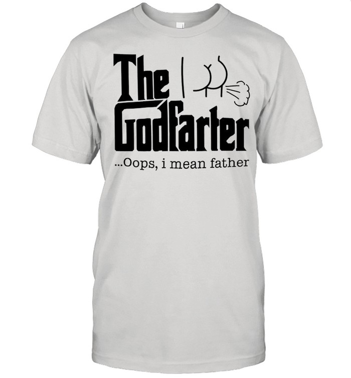 The Godfarter oops I mean father shirt