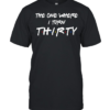 The One Where I Turn Thirty T- Classic Men's T-shirt
