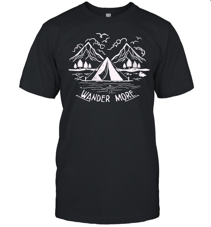 Wander More Best Natures Outdoor Hiking Camping shirt