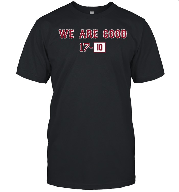 We are good 17 10 shirt