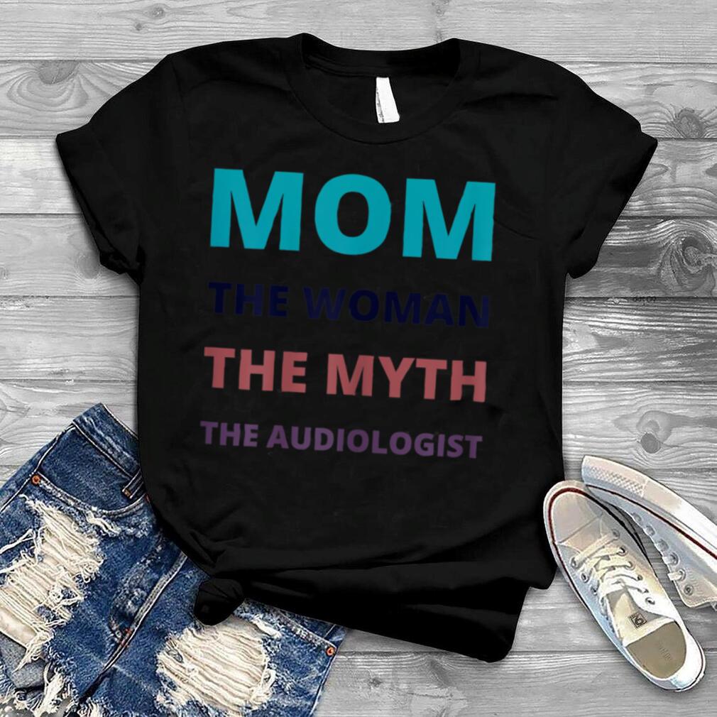 Womens Audiology Audiologist Audiologists Funny Mom Audiology Quote T Shirt