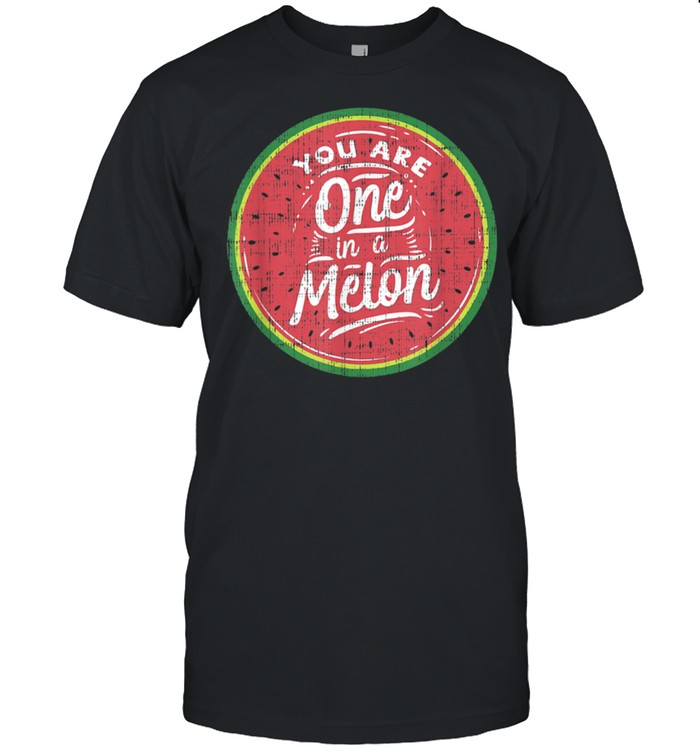 You Are One In A Melon Watermelon Tropical Fruit shirt