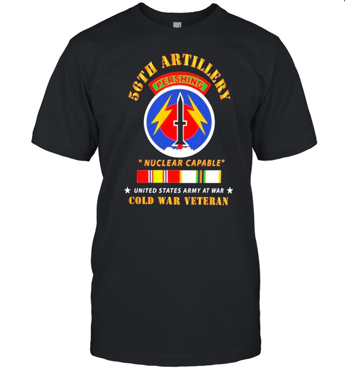56th Artillery Pershing Nuclear Capable United States Army At War Cold War Veteran shirt