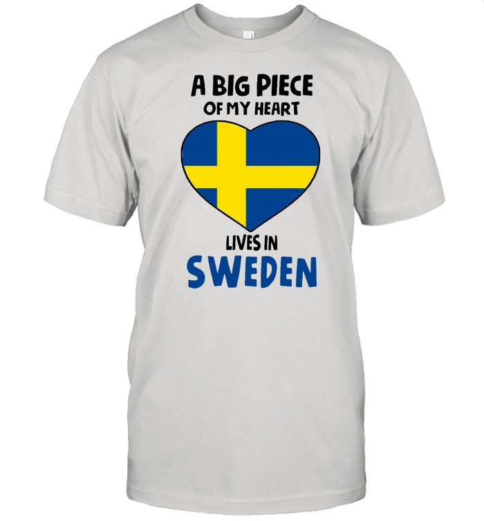 A Big Piece Of My Heart Lives In Sweden T-shirt