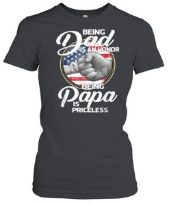Being Dad Is An Honor Being Papa Is Priceless T-Shirt Classic Women's T-shirt