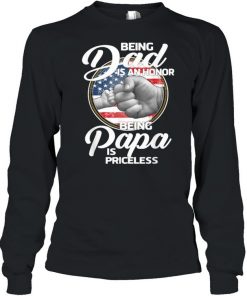 Being Dad Is An Honor Being Papa Is Priceless T-Shirt Long Sleeved T-shirt