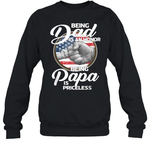 Being Dad Is An Honor Being Papa Is Priceless T-Shirt Unisex Sweatshirt