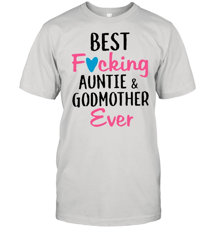 Best Fucking Auntie And Godmother Ever Classic shirt