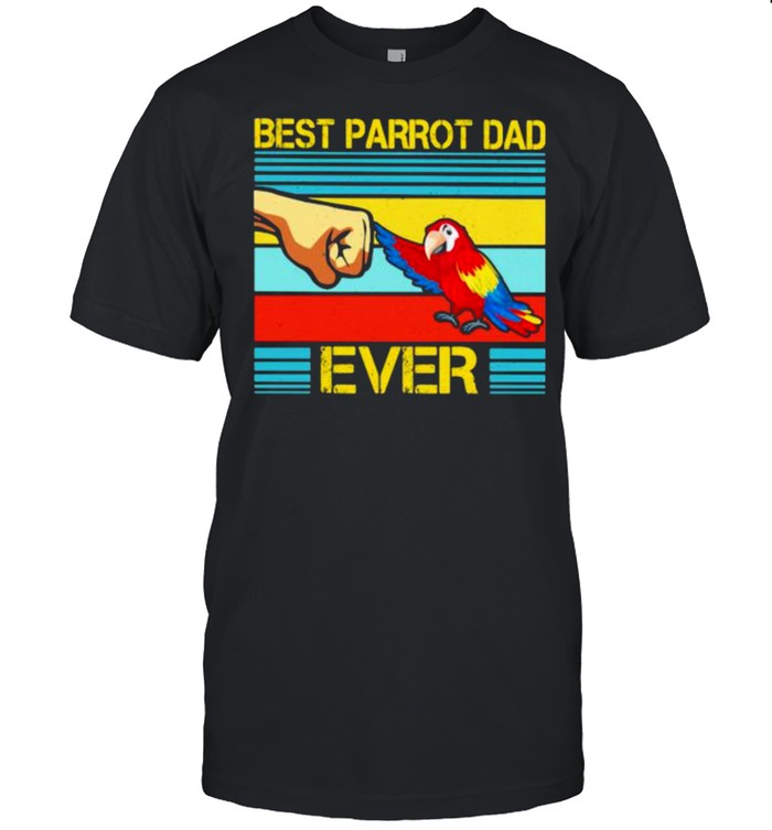 Best Parrot Dad Ever Bird Vintage Shirt