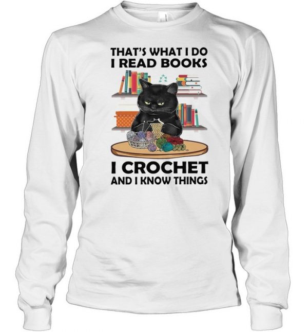 Black Cat thats what I do I read books i crochet and I know things  Long Sleeved T-shirt