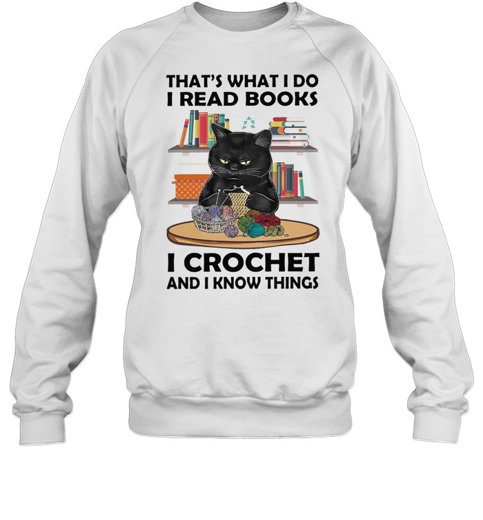 Black Cat thats what I do I read books i crochet and I know things  Unisex Sweatshirt