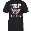 Cat Show Me Your Kitties T- Classic Men's T-shirt