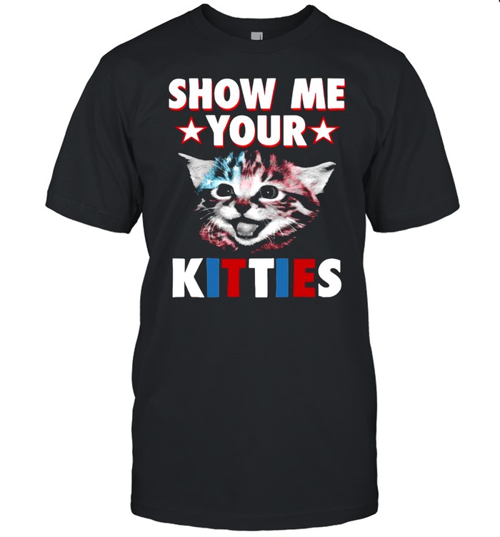 Cat Show Me Your Kitties T-shirt