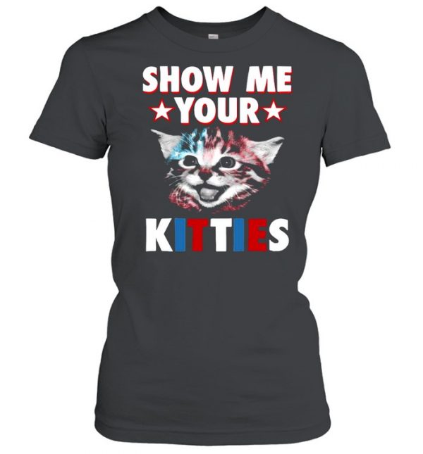 Cat Show Me Your Kitties T- Classic Women's T-shirt