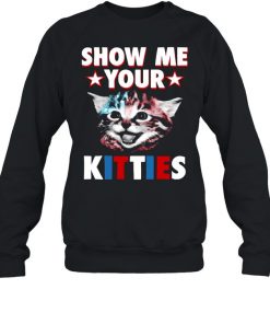 Cat Show Me Your Kitties T- Unisex Sweatshirt