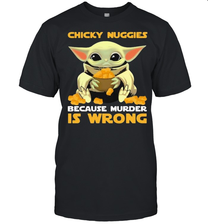 Chicky nuggies because murder is wrong yoda shirt