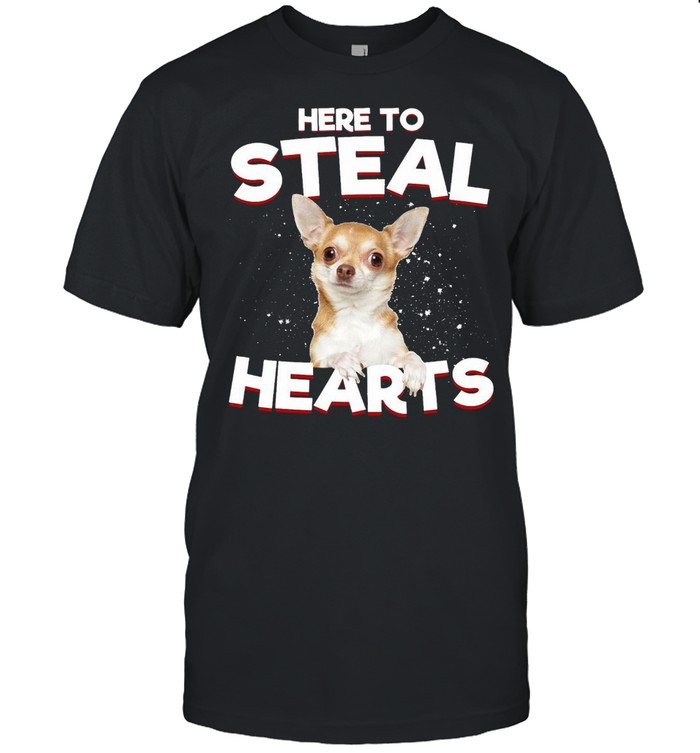 Chihuahua Here To Steal Hearts T-shirt