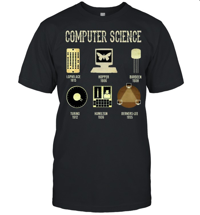 Computer Science Lopvelace 1815 Hopper 1906 Bardeen 1908 shirt