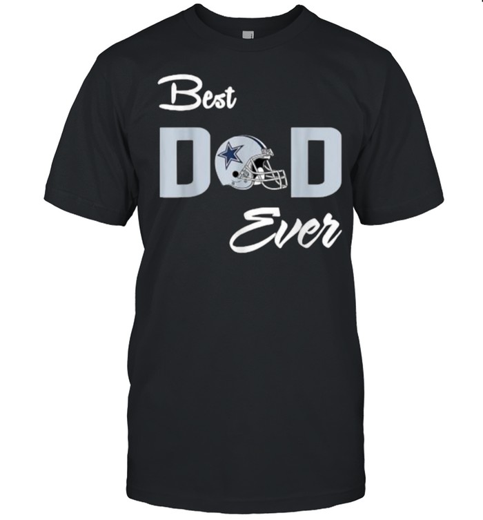 Dallas Fan Cowboys Best Dad Ever Football Love Father’s Day T-Shirt