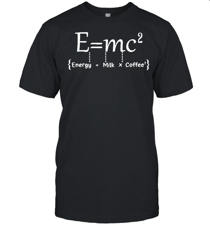 Emc2 energy milk coffee shirt