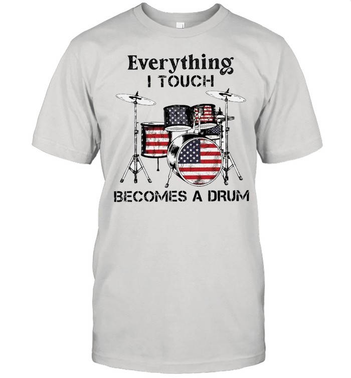 Everything I Touch Becomes A Drum American Flag shirt