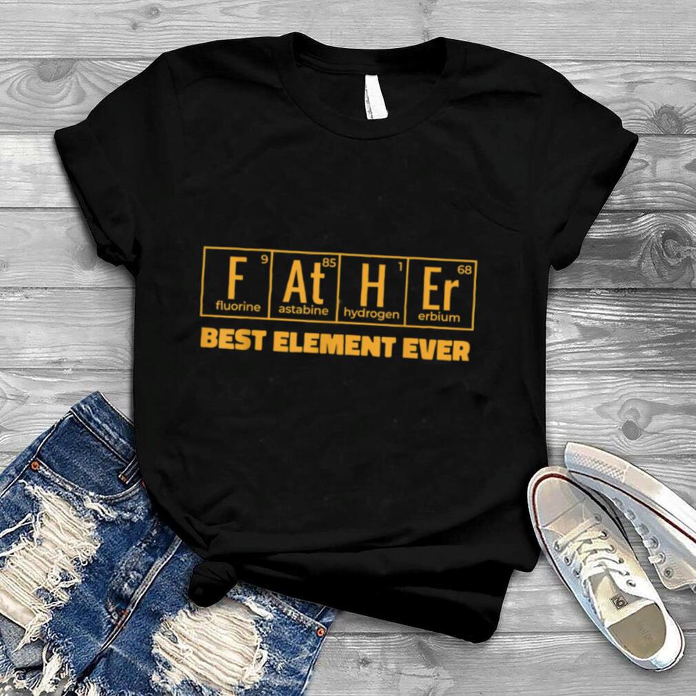 FATHER BEST ELEMENT EVER Symbol Periodic Table Men for Dad T Shirt