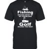 Fishing solves most of my problems gold solves the rest  Classic Men's T-shirt