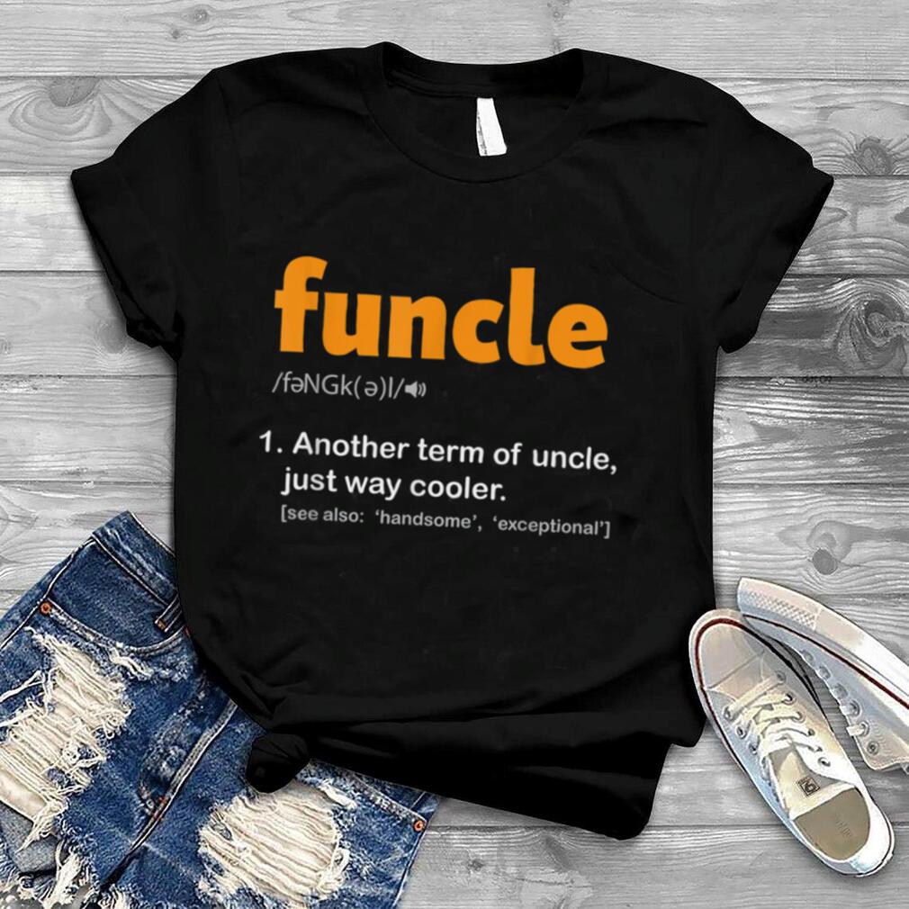 Funcle Definition Fun Uncle Funny Godfather Fathers Day Gift T Shirt