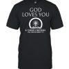 God Loves You And There’s Nothing You Can Do About It T- Classic Men's T-shirt