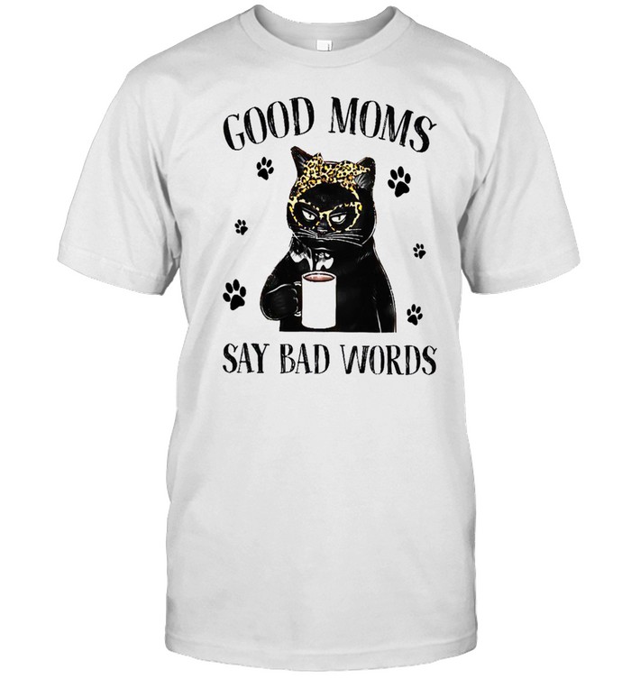 Good Moms Say Bad Words shirt