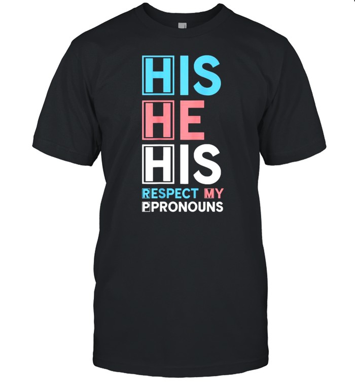 His He His Respect My Pronouns T-Shirt