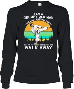 I Am A Grumpy Old Man I Love Karate More Than Humans So If You Don’t Want Your Feeling Hurt Walk Away Vintage Shirt Long Sleeved T-shirt