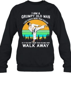 I Am A Grumpy Old Man I Love Karate More Than Humans So If You Don’t Want Your Feeling Hurt Walk Away Vintage Shirt Unisex Sweatshirt