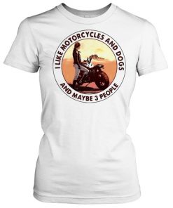 I Like Motorcycles And Dogs And Maybe 3 People Shirt Classic Women's T-shirt