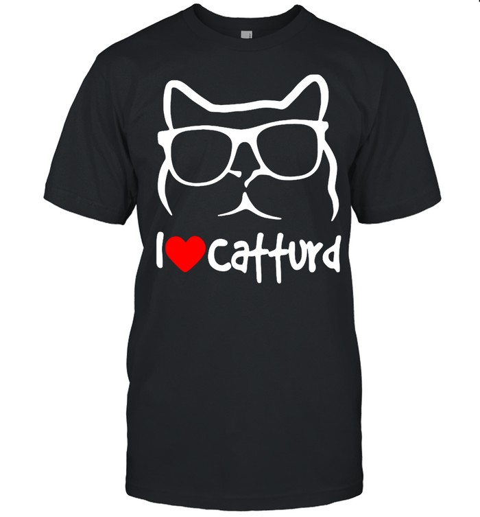 I Love Catturd Shirt