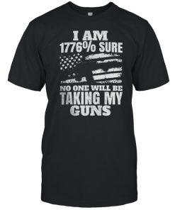 I am 1776% sure no one will be taking my guns  Classic Men's T-shirt