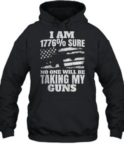 I am 1776% sure no one will be taking my guns  Unisex Hoodie