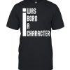 I was born a character  Classic Men's T-shirt