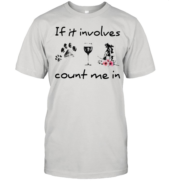 IF It Involves Count Me In Dog Wine Skiing Flower Shirt