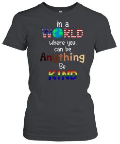 In A World Where You Can Be Anything Be Kind  Classic Women's T-shirt