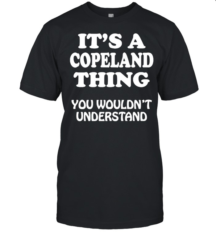 Its A COPELAND Thing You Wouldnt Understand QUote T-Shirt