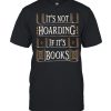 Its Not Hoarding If Its Books Shirt Classic Men's T-shirt