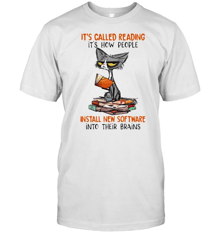 Its called reading its how people install new software into their brains cat shirt