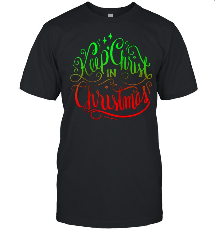Keep Christ in Christmas Christian Inspire Holiday shirt