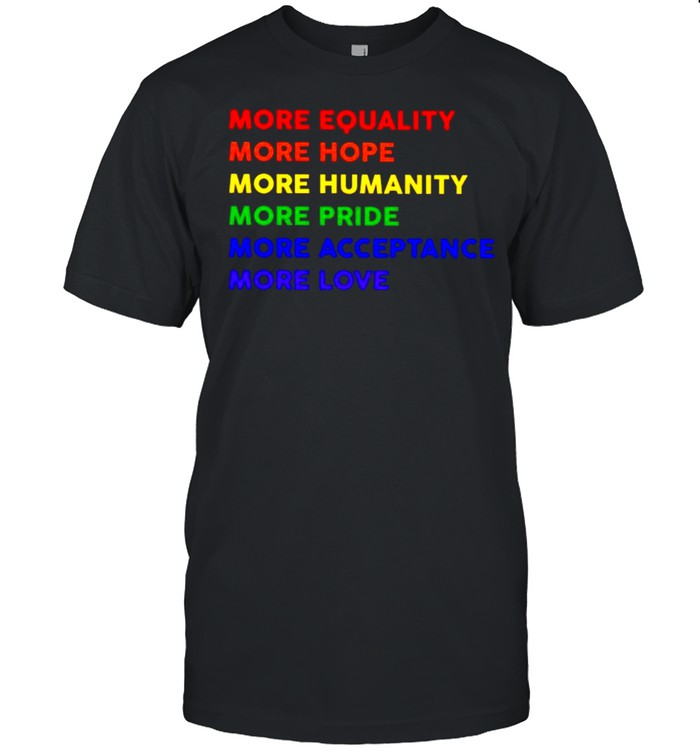 LGBT more equality more hope more humanity shirt