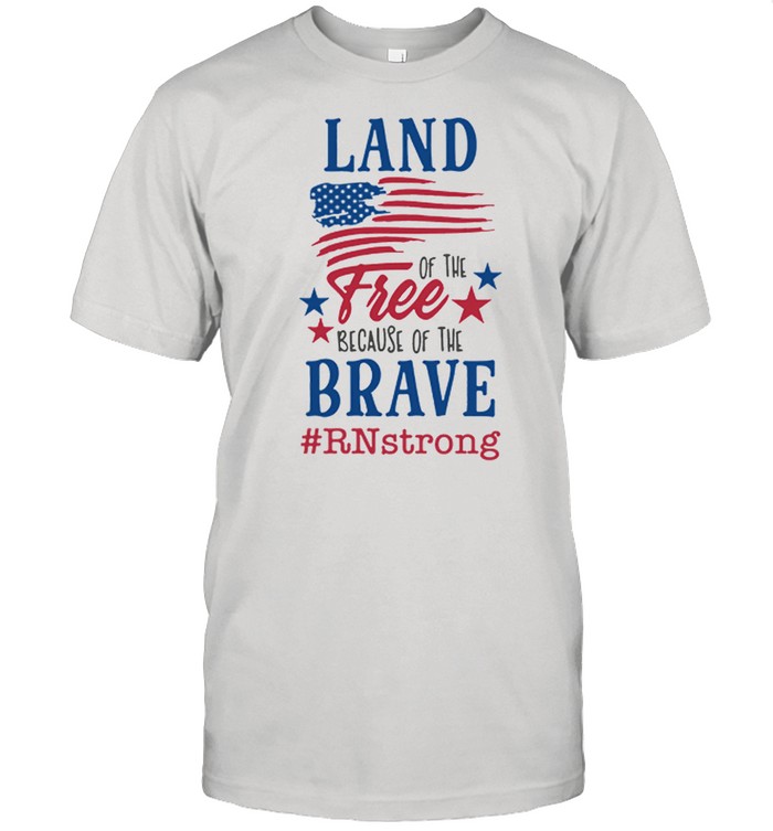 Land Of The Free Because Of The Brave rnstrong American Flag shirt