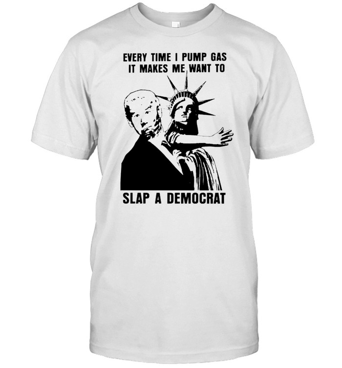 Liberty slap Biden every time I pump gas it makes me want to slap a Democrat shirt