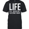 Life Is Short, Play Street Hockey, Fun Inline Hockey  Classic Men's T-shirt