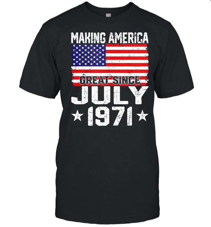 Making America great since July 1971 shirt